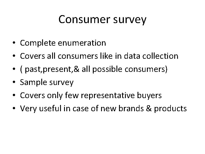 Consumer survey • • • Complete enumeration Covers all consumers like in data collection