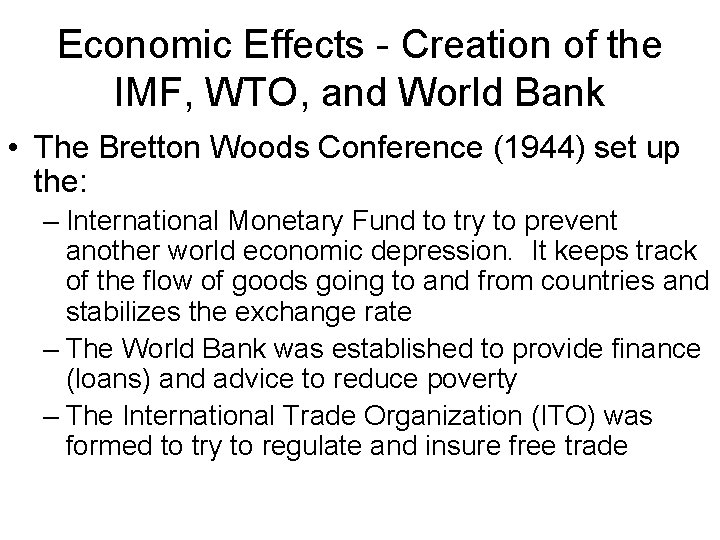 Economic Effects - Creation of the IMF, WTO, and World Bank • The Bretton