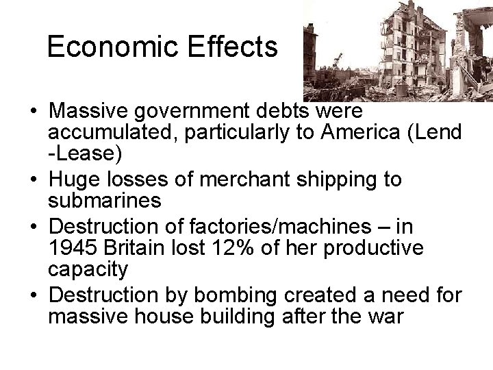 Economic Effects • Massive government debts were accumulated, particularly to America (Lend -Lease) •