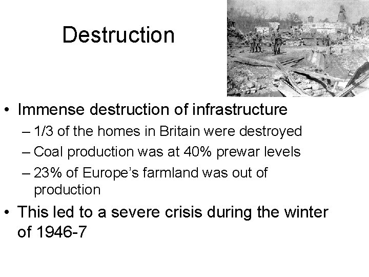 Destruction • Immense destruction of infrastructure – 1/3 of the homes in Britain were