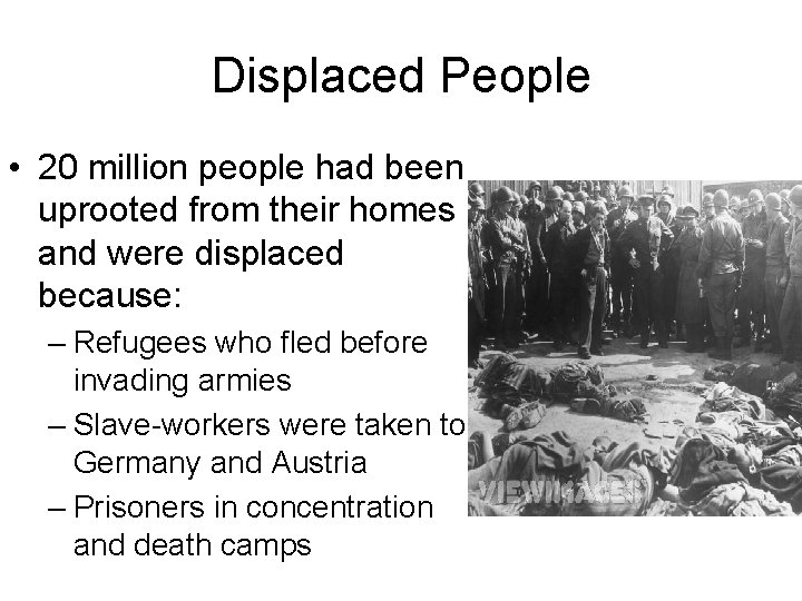 Displaced People • 20 million people had been uprooted from their homes and were