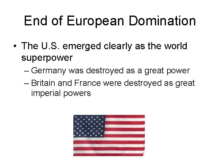 End of European Domination • The U. S. emerged clearly as the world superpower