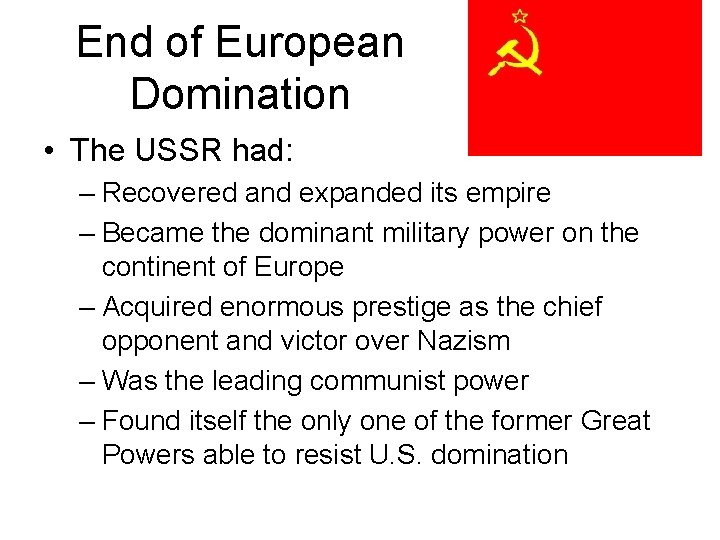 End of European Domination • The USSR had: – Recovered and expanded its empire