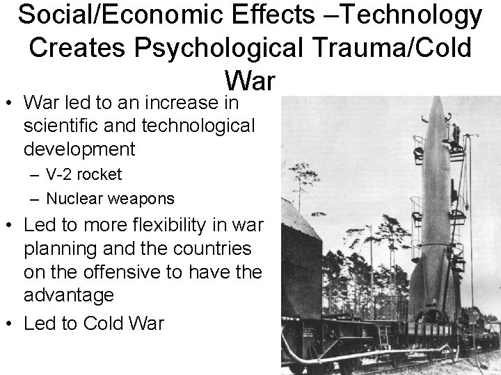 Social/Economic Effects –Technology Creates Psychological Trauma/Cold War • War led to an increase in