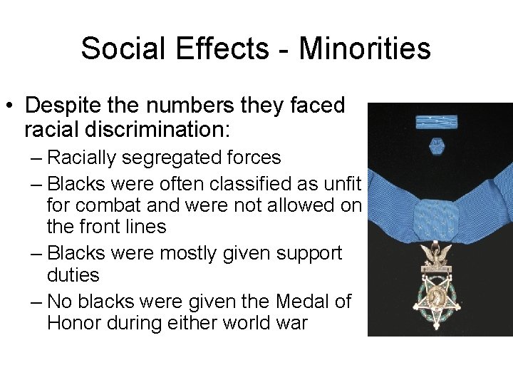 Social Effects - Minorities • Despite the numbers they faced racial discrimination: – Racially