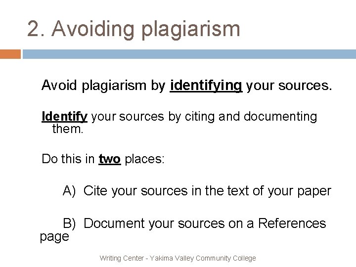 2. Avoiding plagiarism Avoid plagiarism by identifying your sources. Identify your sources by citing