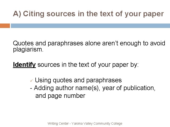 A) Citing sources in the text of your paper Quotes and paraphrases alone aren’t