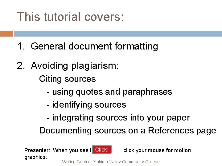 This tutorial covers: 1. General document formatting 2. Avoiding plagiarism: Citing sources - using