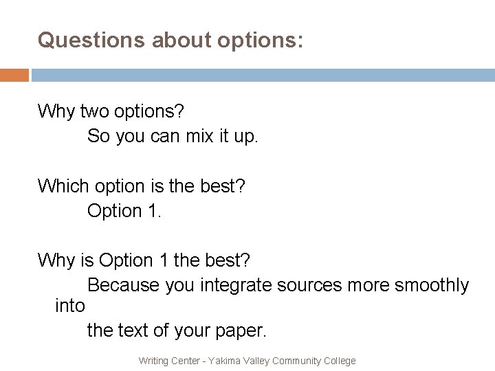 Questions about options: Why two options? So you can mix it up. Which option