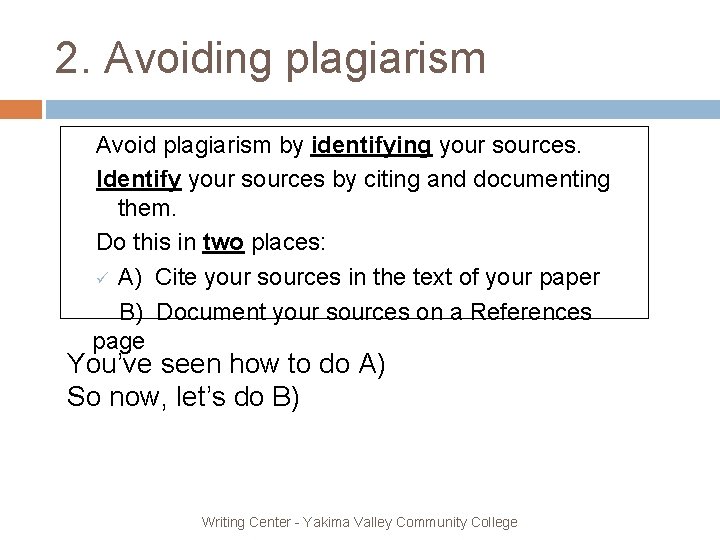 2. Avoiding plagiarism Avoid plagiarism by identifying your sources. Identify your sources by citing