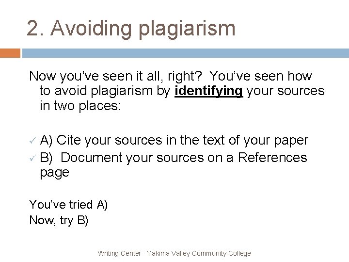 2. Avoiding plagiarism Now you’ve seen it all, right? You’ve seen how to avoid
