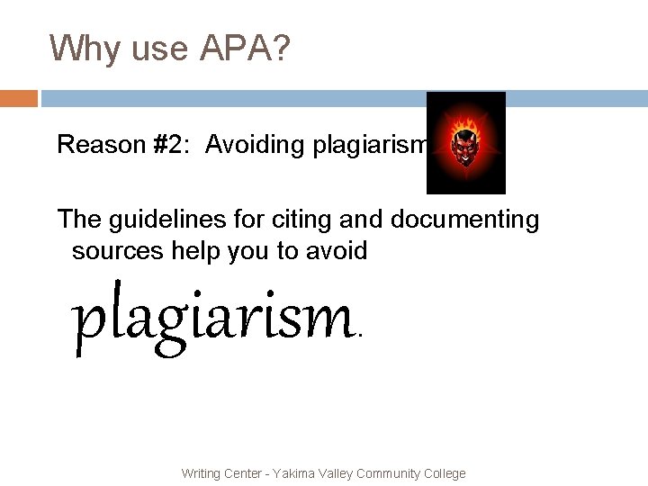 Why use APA? Reason #2: Avoiding plagiarism The guidelines for citing and documenting sources