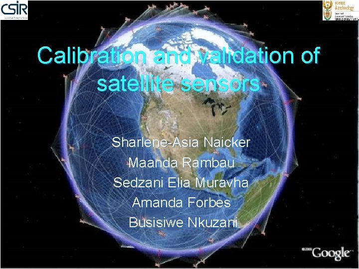 Calibration and validation of satellite sensors Sharlene-Asia Naicker Maanda Rambau Sedzani Elia Muravha Amanda