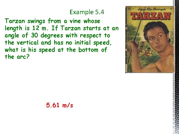 Example 5. 4 Tarzan swings from a vine whose length is 12 m. If