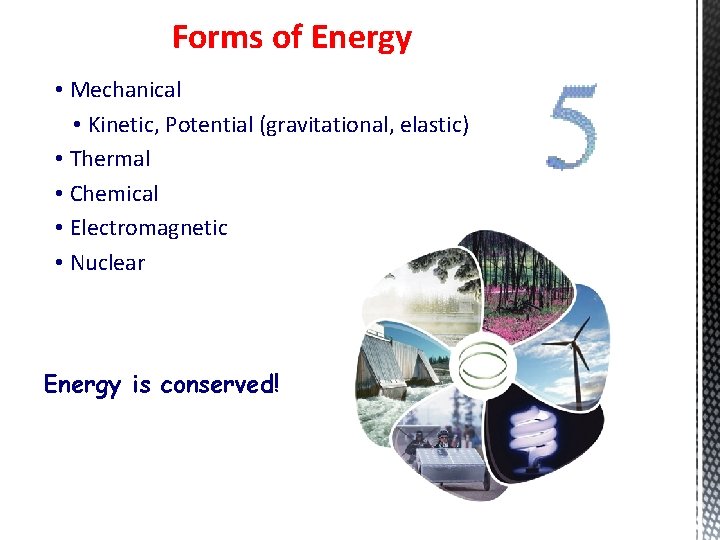 Forms of Energy • Mechanical • Kinetic, Potential (gravitational, elastic) • Thermal • Chemical