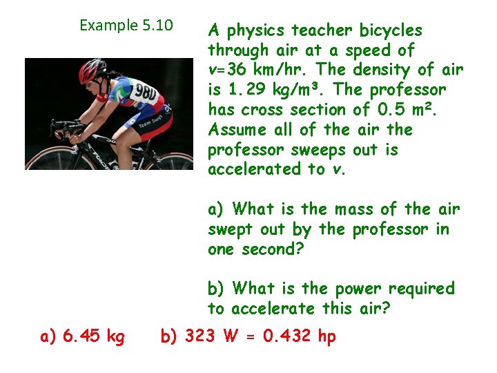 Example 5. 10 A physics teacher bicycles through air at a speed of v=36