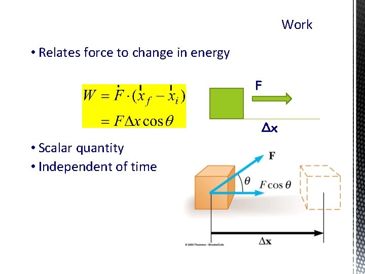 Work • Relates force to change in energy F ∆x • Scalar quantity •