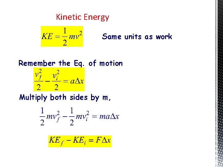 Kinetic Energy Same units as work Remember the Eq. of motion Multiply both sides