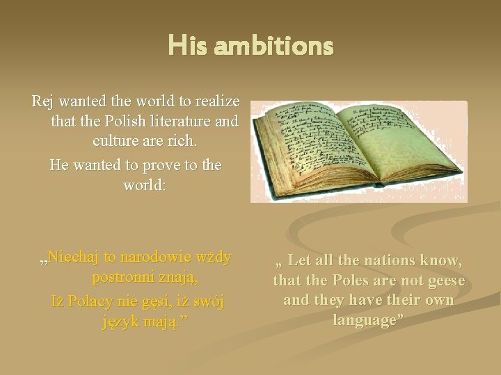 His ambitions Rej wanted the world to realize that the Polish literature and culture