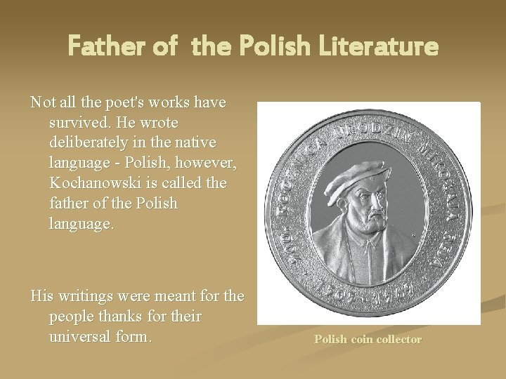 Father of the Polish Literature Not all the poet's works have survived. He wrote