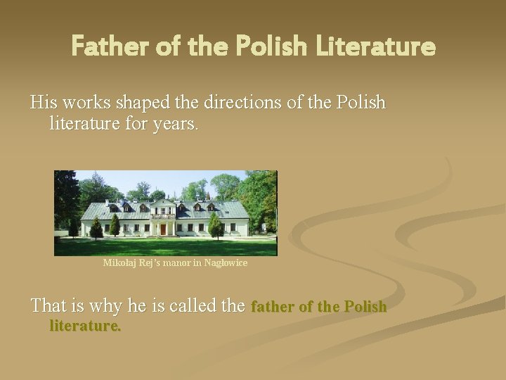 Father of the Polish Literature His works shaped the directions of the Polish literature