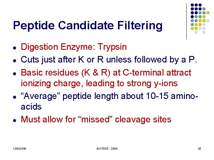 Peptide Candidate Filtering l l l Digestion Enzyme: Trypsin Cuts just after K or
