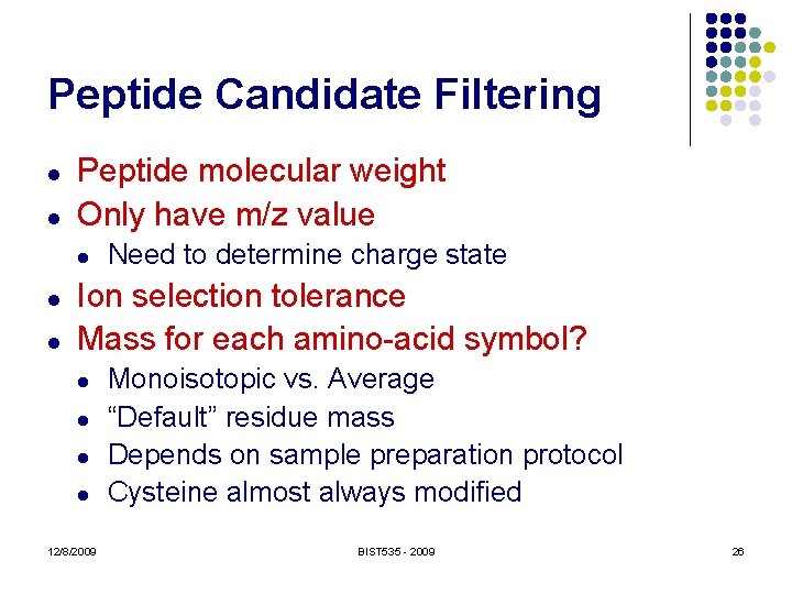 Peptide Candidate Filtering l l Peptide molecular weight Only have m/z value l l