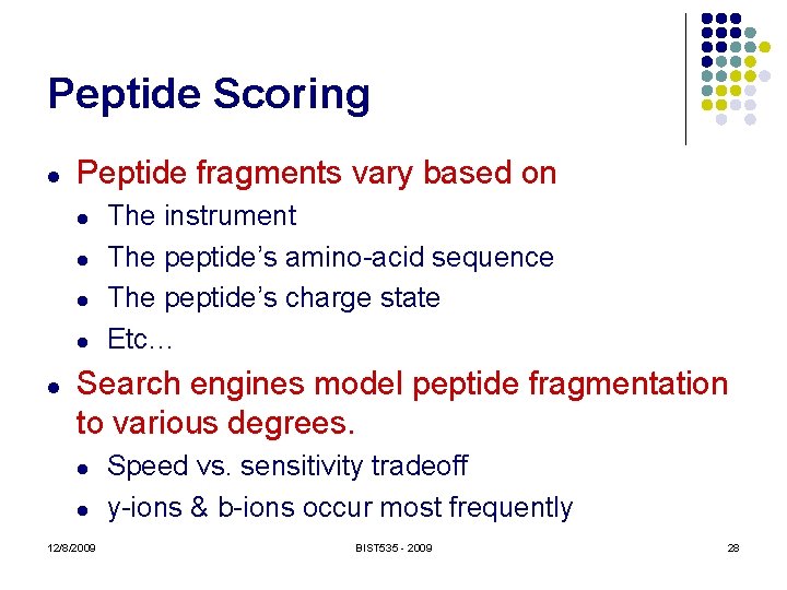 Peptide Scoring l Peptide fragments vary based on l l l The instrument The
