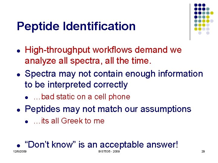 Peptide Identification l l High-throughput workflows demand we analyze all spectra, all the time.
