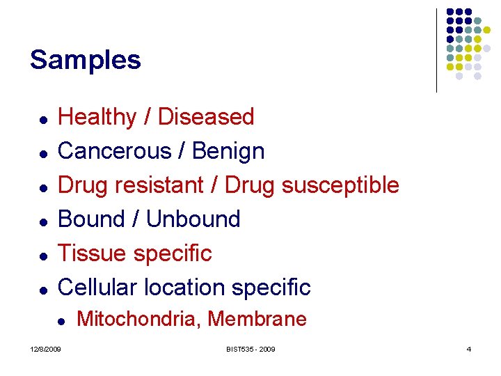 Samples l l l Healthy / Diseased Cancerous / Benign Drug resistant / Drug