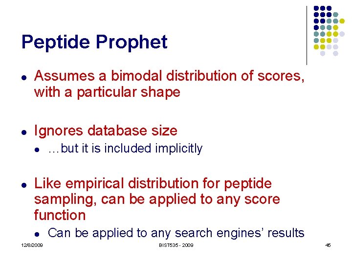 Peptide Prophet l l Assumes a bimodal distribution of scores, with a particular shape