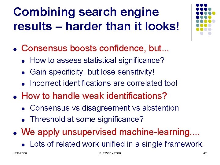 Combining search engine results – harder than it looks! l Consensus boosts confidence, but.