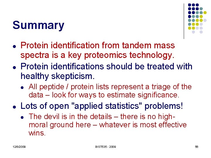 Summary l l Protein identification from tandem mass spectra is a key proteomics technology.