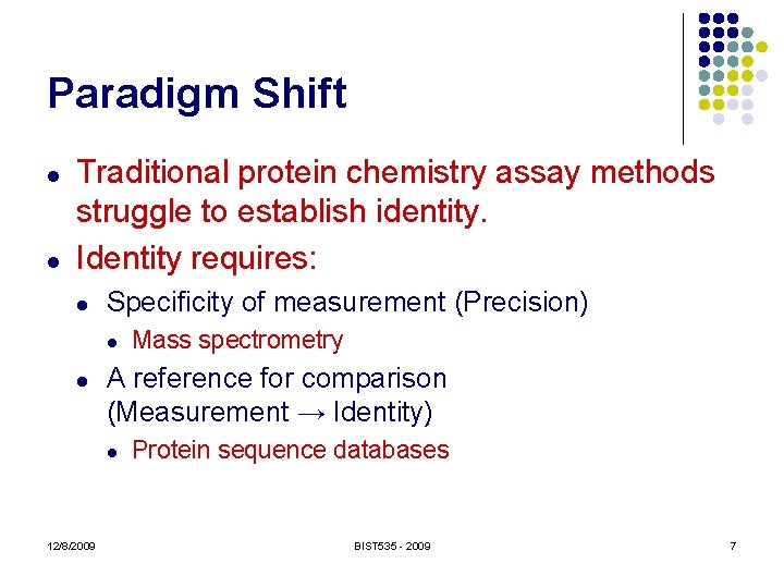Paradigm Shift l l Traditional protein chemistry assay methods struggle to establish identity. Identity