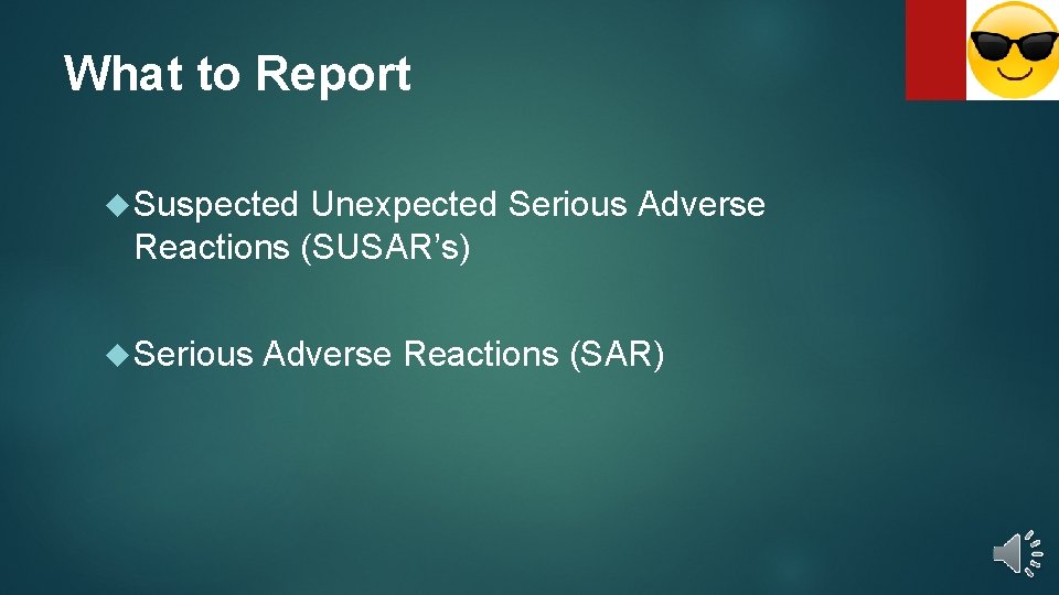 What to Report Suspected Unexpected Serious Adverse Reactions (SUSAR’s) Serious Adverse Reactions (SAR) 