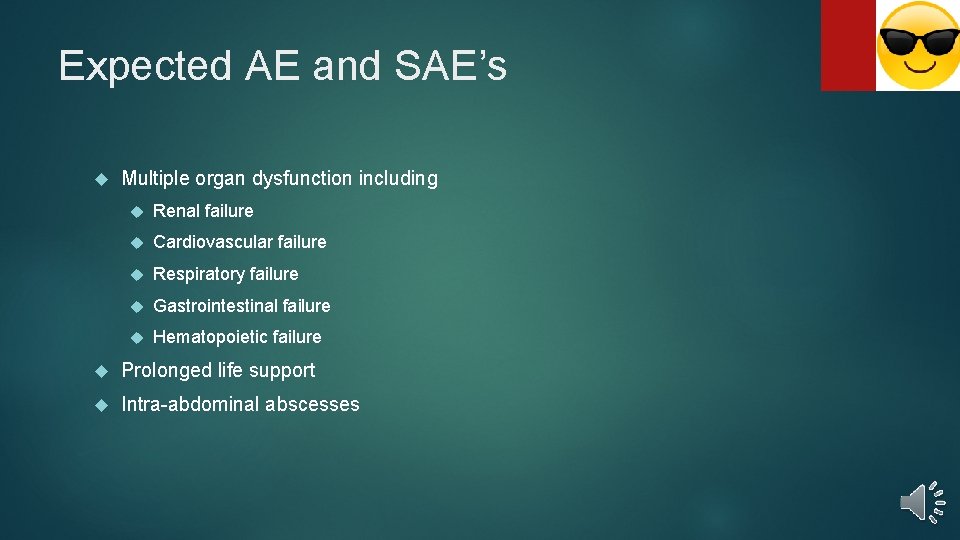 Expected AE and SAE’s Multiple organ dysfunction including Renal failure Cardiovascular failure Respiratory failure