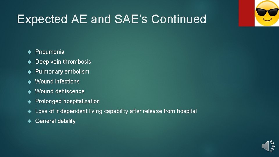 Expected AE and SAE’s Continued Pneumonia Deep vein thrombosis Pulmonary embolism Wound infections Wound