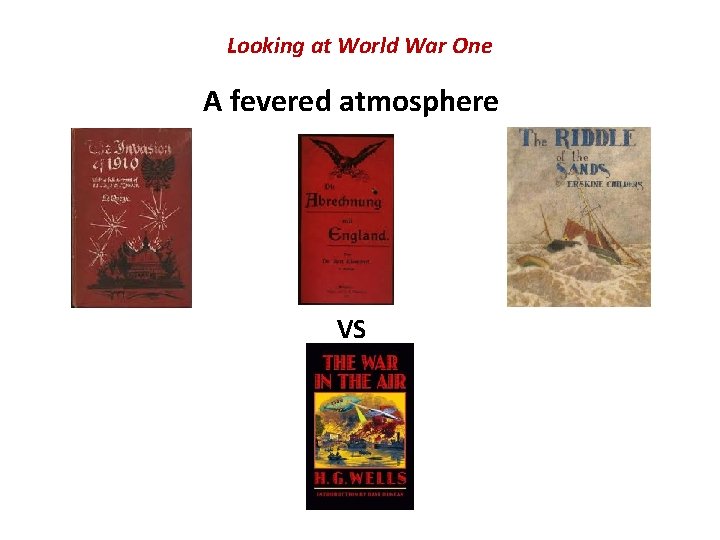 Looking at World War One A fevered atmosphere VS Looking at World War One A fevered atmosphere VS