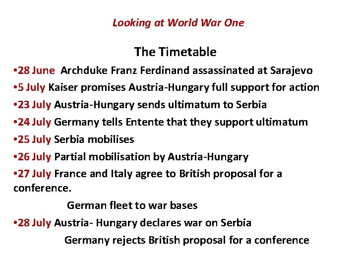Looking at World War One The Timetable • 28 June Archduke Franz Ferdinand assassinated Looking at World War One The Timetable • 28 June Archduke Franz Ferdinand assassinated