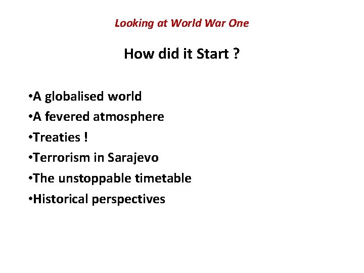 Looking at World War One How did it Start ? • A globalised world Looking at World War One How did it Start ? • A globalised world