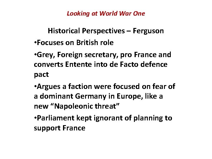 Looking at World War One Historical Perspectives – Ferguson • Focuses on British role Looking at World War One Historical Perspectives – Ferguson • Focuses on British role