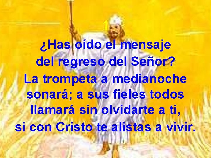 1 ¿Has oído el mensaje del regreso del Señor? La trompeta a medianoche sonará;