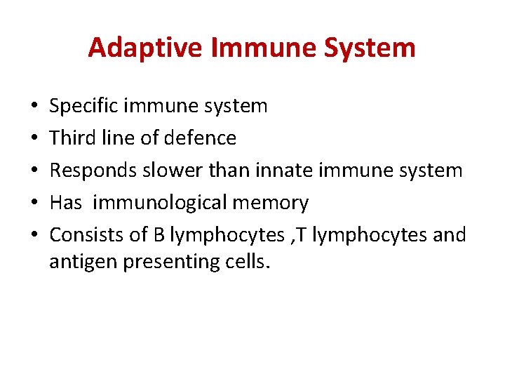 Adaptive Immune System • • • Specific immune system Third line of defence Responds