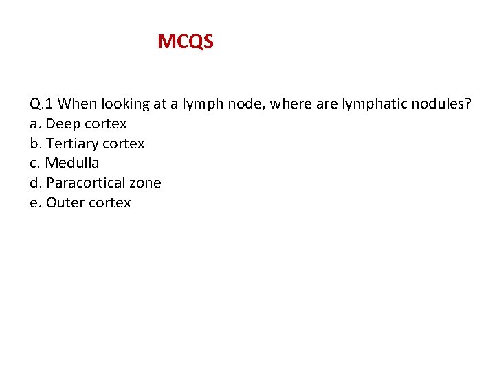 MCQS Q. 1 When looking at a lymph node, where are lymphatic nodules? a.