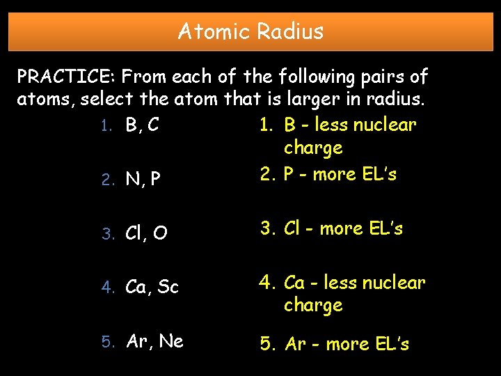 Atomic Radius PRACTICE: From each of the following pairs of atoms, select the atom