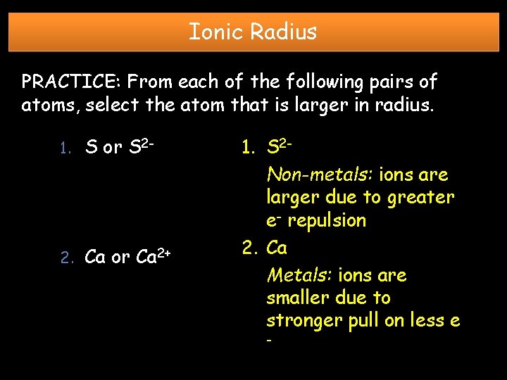 Ionic Radius PRACTICE: From each of the following pairs of atoms, select the atom