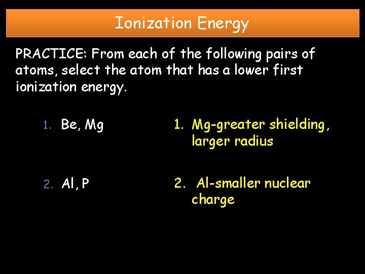 Ionization Energy PRACTICE: From each of the following pairs of atoms, select the atom