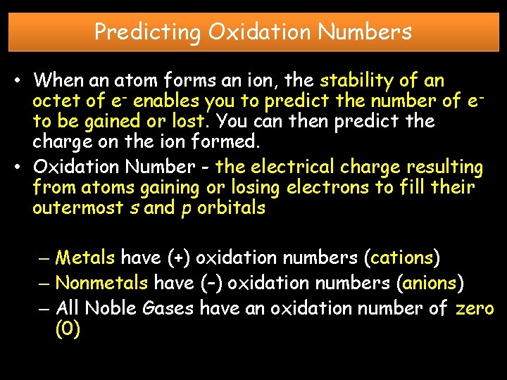 Predicting Oxidation Numbers • When an atom forms an ion, the stability of an