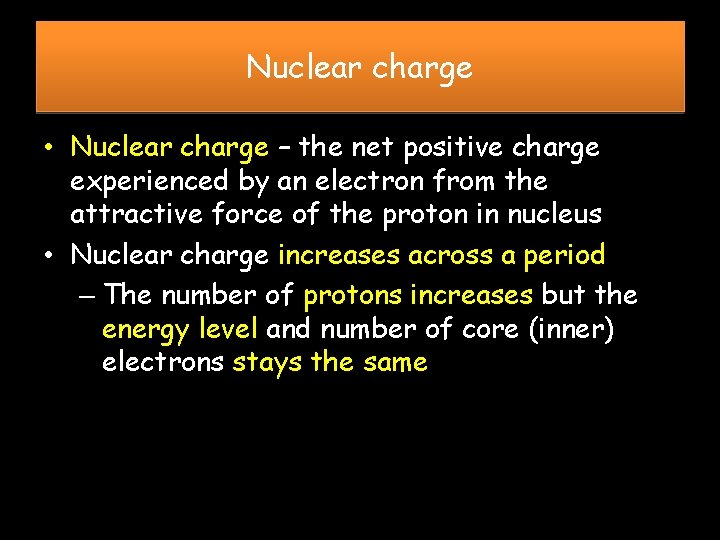 Nuclear charge • Nuclear charge – the net positive charge experienced by an electron