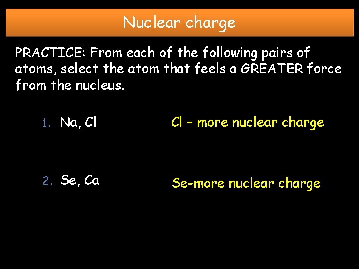 Nuclear charge PRACTICE: From each of the following pairs of atoms, select the atom